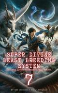 Super Divine Beast Breeding System: An Isekai LitRPG Progression Fantasy Novel