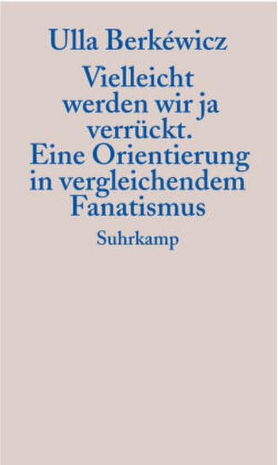 Vielleicht werden wir ja verrückt