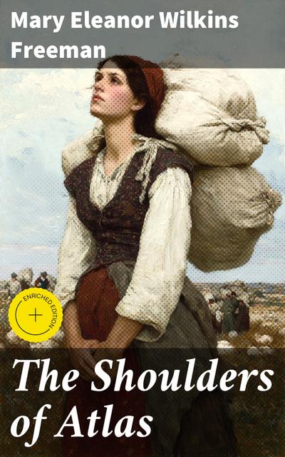 The Shoulders of Atlas (eBook, EPUB) - Mary Eleanor Wilkins Freeman