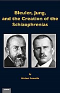 Bleuler, Jung, and the Creation of the Schizophren