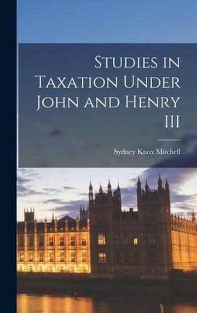 Studies in Taxation Under John and Henry III
