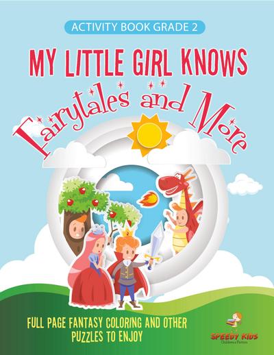 Activity Book Grade 2. My Little Girl Knows Fairytales and More. Full Page Fantasy Coloring and Other Puzzles to Enjoy. Coloring Activity Book Age 7-9