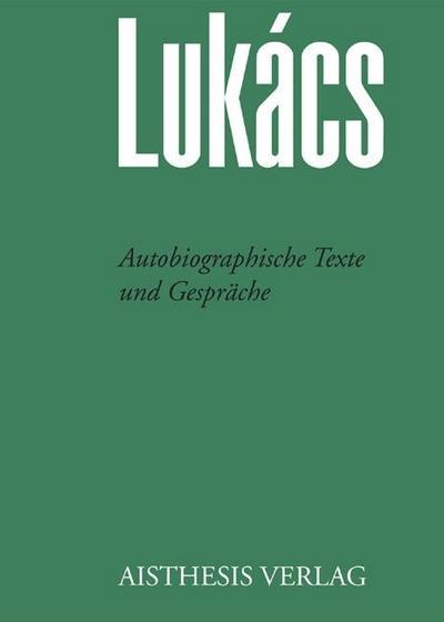 Lukàcs, G: Autobiographische Texte und Gespräche