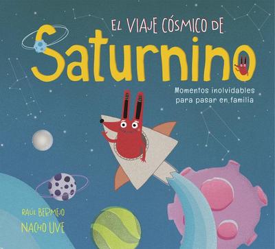 El viaje cósmico de Saturnino : momentos inolvidables para pasar en familia