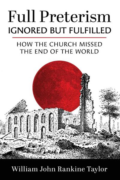 Full Preterism-Ignored but Fulfilled