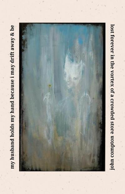 my husband holds my hand because i may drift away & be lost forever in the vortex of a crowded store