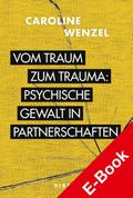 Vom Traum zum Trauma. Psychische Gewalt in Partner