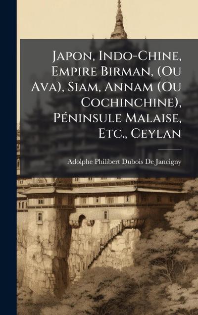 Japon, Indo-Chine, Empire Birman, (Ou Ava), Siam, Annam (Ou Cochinchine), PÃ(c)ninsule Malaise, Etc., Ceylan