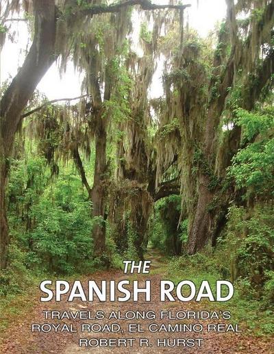 The Spanish Road: Travels Along Florida’s Royal Road, El Camino Real