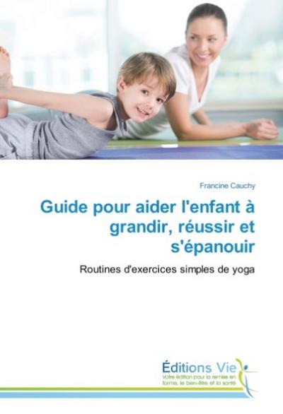Guide pour aider l’enfant à grandir, réussir et s’épanouir