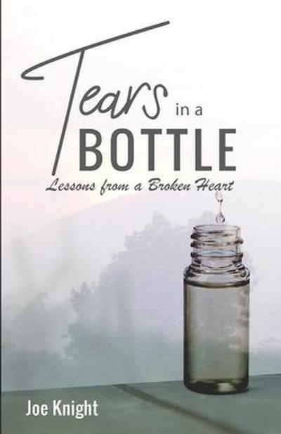 Tears In A Bottle: Lessons From A Broken Heart