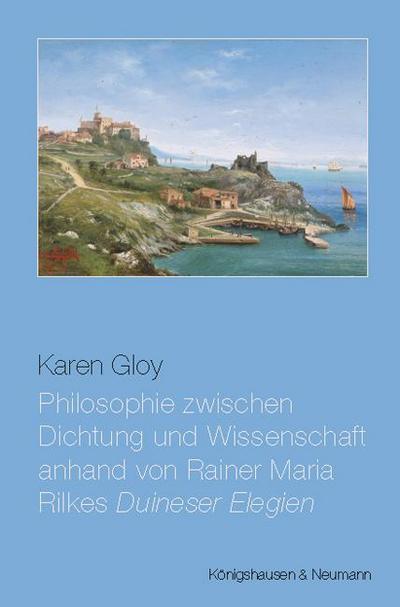 Philosophie zwischen Dichtung und Wissenschaft anhand von Rainer Maria Rilkes ,Duineser Elegien’