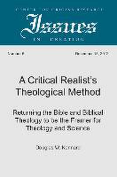 A Critical Realist’s Theological Method: Returning the Bible and Biblical Theology to Be the Framer for Theology and Science