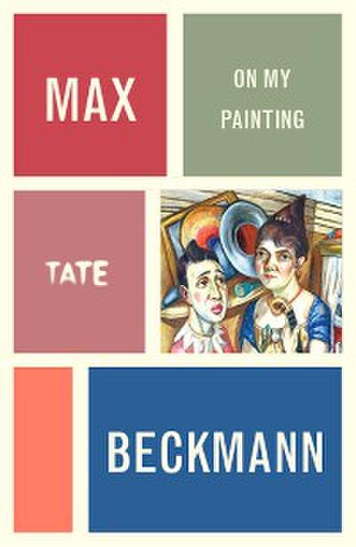 Max Beckmann: On My Painting