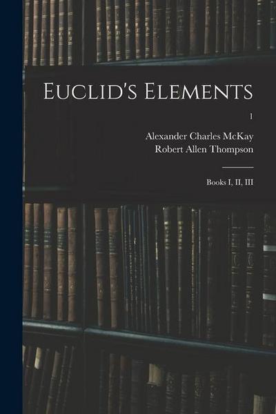 Euclid’s Elements: Books I, II, III; 1