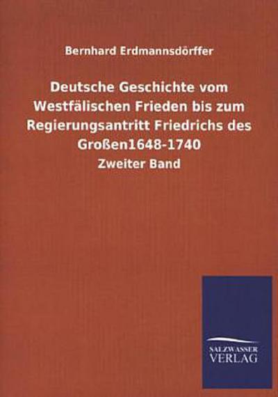 Deutsche Geschichte vom Westfälischen Frieden bis zum Regierungsantritt Friedrichs des Großen1648-1740