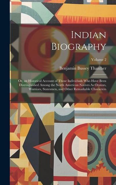Indian Biography: Or, an Historical Account of Those Individuals Who Have Been Distringuished Among the North American Natives As Orator