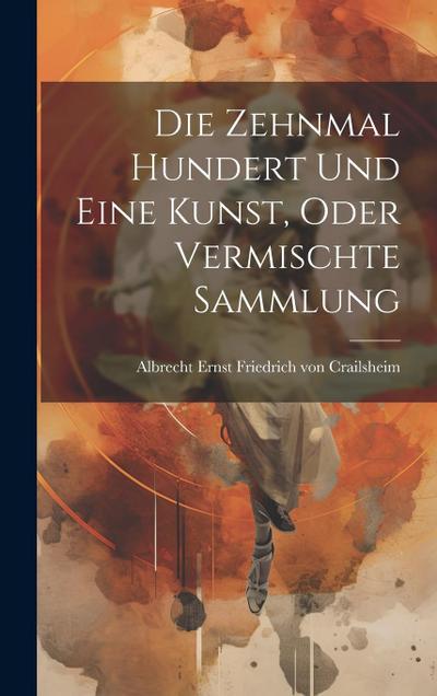 Die Zehnmal Hundert Und Eine Kunst, Oder Vermischte Sammlung