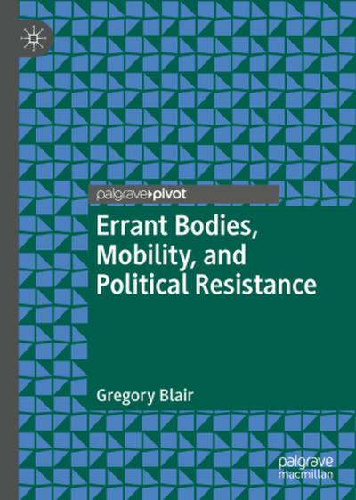 Errant Bodies, Mobility, and Political Resistance