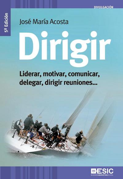 Dirigir : liderar, motivar, comunicar, delegar, dirigir reuniones