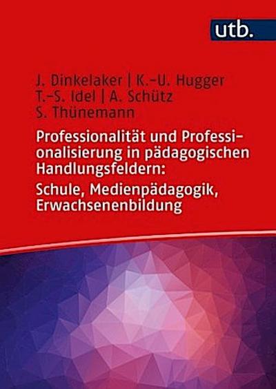 Professionalität und Professionalisierung in pädagogischen Handlungsfeldern: Schule, Medienpädagogik, Erwachsenenbildung