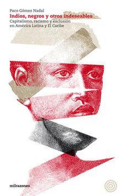 Indios, negros y otros indeseables : capitalismo, racismo y exclusión en América Latina y el Caribe