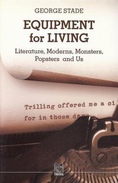 Equipment for Living: Literature, Moderns, Monsters, Popsters and Us