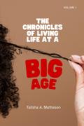 The Chronicles of Living Life at a Big Age
