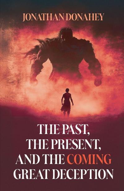 The Past, Present, and the COMING Great Deception