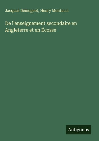De l’enseignement secondaire en Angleterre et en Écosse