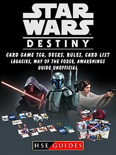 Star Wars Destiny Card Game TCG, Decks, Rules, Card List, Legacies, Way of The Force, Awakenings, Guide Unofficial