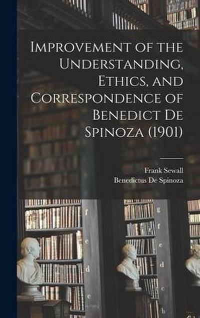 Improvement of the Understanding, Ethics, and Correspondence of Benedict De Spinoza (1901)