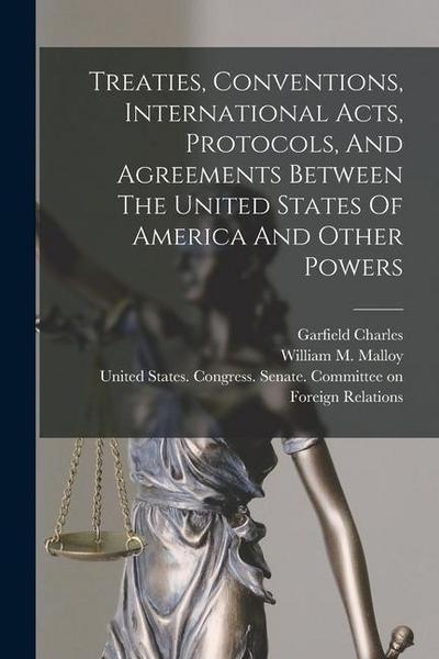 Treaties, Conventions, International Acts, Protocols, And Agreements Between The United States Of America And Other Powers