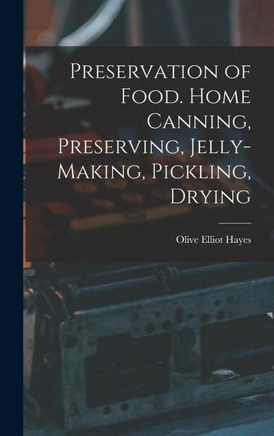 Preservation of Food. Home Canning, Preserving, Jelly-making, Pickling, Drying