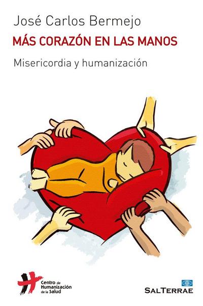 Más corazón en las manos : misericordia y humanización
