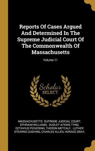 Reports Of Cases Argued And Determined In The Supreme Judicial Court Of The Commonwealth Of Massachusetts; Volume 11