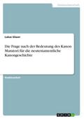 Die Frage nach der  Bedeutung des Kanon Muratori für die neutestamentliche Kanongeschichte