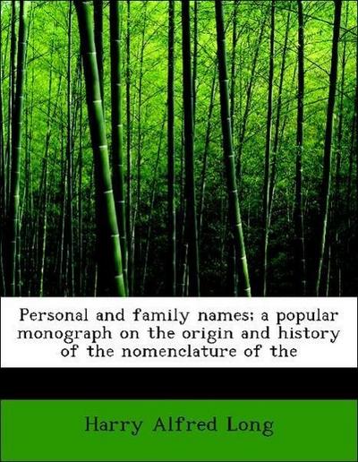 Personal and Family Names; A Popular Monograph on the Origin and History of the Nomenclature of the