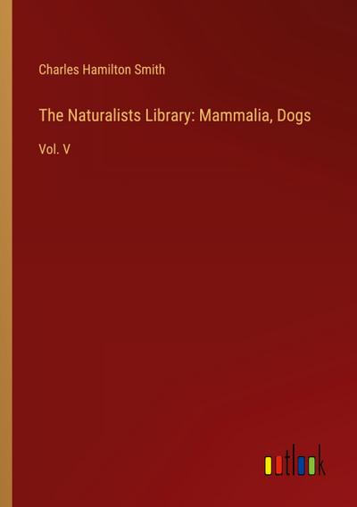 The Naturalists Library: Mammalia, Dogs