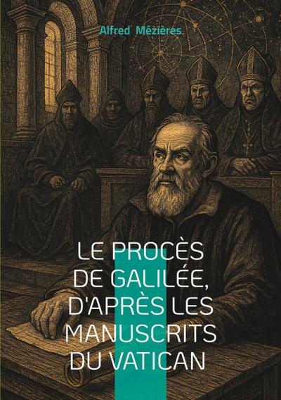 Le Procès de Galilée, d’après les manuscrits du Vatican