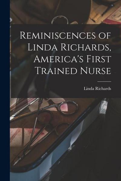 Reminiscences of Linda Richards, America’s First Trained Nurse