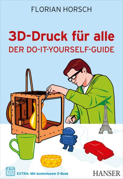 3D-Druck für alle: Der Do-it-yourself-Guide