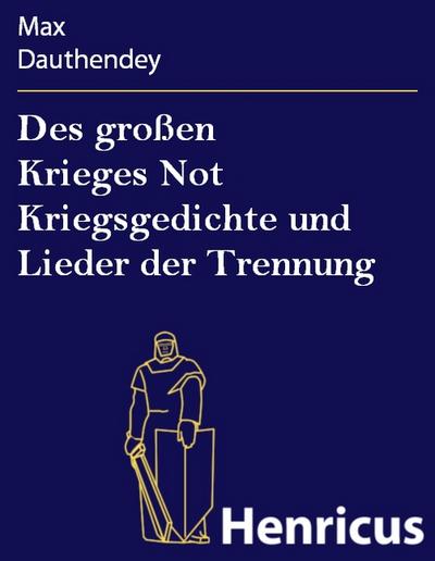 Des großen Krieges Not Kriegsgedichte und Lieder der Trennung
