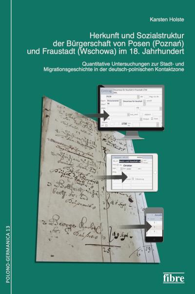 Herkunft und Sozialstruktur der Bürgerschaft von Posen (Poznan) und Fraustadt (Wschowa) im 18. Jahrhundert