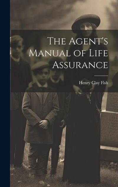 The Agent’s Manual of Life Assurance