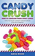 Candy Crush: How to Conquer Those Sweet Levels