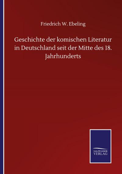 Geschichte der komischen Literatur in Deutschland seit der Mitte des 18. Jahrhunderts
