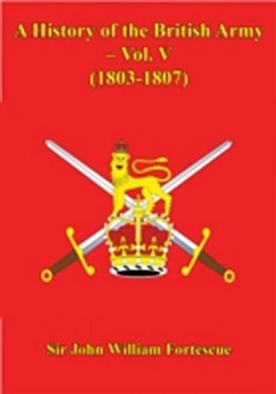 History Of The British Army - Vol. V - (1803-1807)