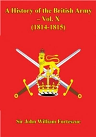 History Of The British Army - Vol. X - (1814-1815)