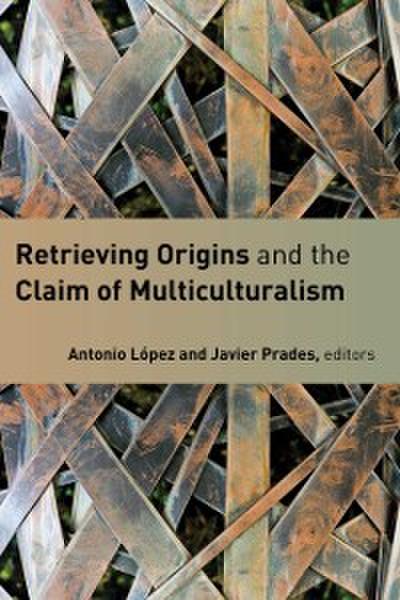 Retrieving Origins and the Claim of Multiculturalism